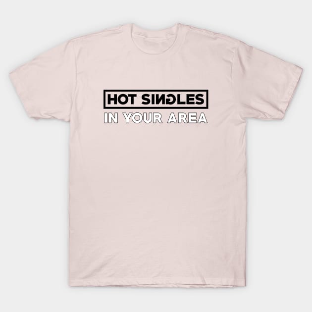 Hot Singles In Your Area (Black) T-Shirt by inotyler